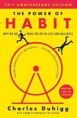 The Power of Habit: Why We Do What We Do in Life and Business - Charles Duhigg • 2012