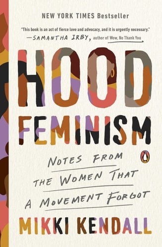 Hood Feminism: Notes from the Women That a Movement Forgot - Mikki Kendall • 2021