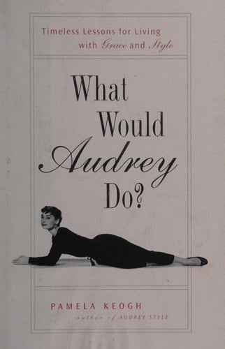 What Would Audrey Do? - Pamela Keogh • 2008