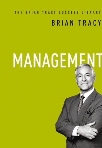 Management (The Brian Tracy Success Library) - Brian Tracy • 2014