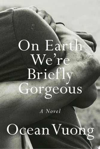 On Earth We're Briefly Gorgeous - Ocean Vuong • 2019