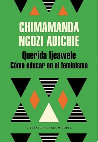 Querida Ijeawele. Cómo educar en el feminismo (Spanish Edition) - Chimamanda Ngozi Adichie • 2017