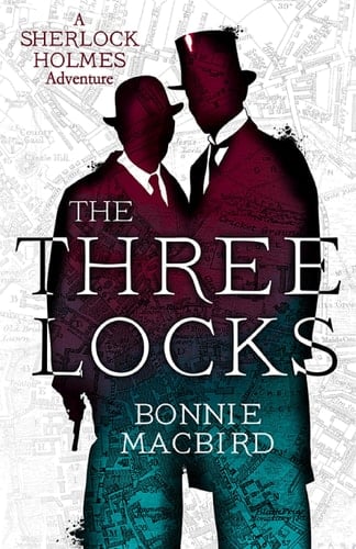 The Three Locks (A Sherlock Holmes Adventure, Book 4) - Bonnie MacBird • 2021
