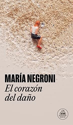 El corazón del daño - María Negroni • 2023