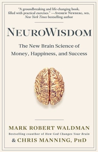 NeuroWisdom: The New Brain Science of Money, Happiness, and Success - Mark Robert Waldman • 2017