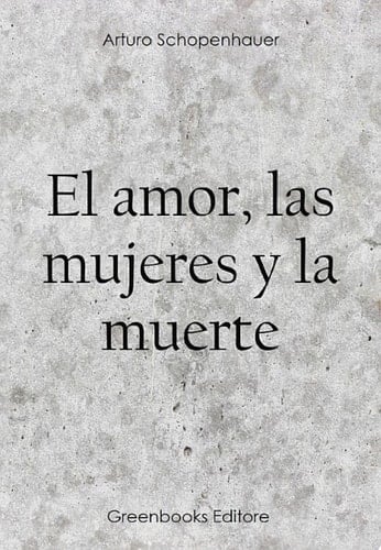 EL amor, las mujeres y la muerte (Spanish Edition) - Arturo Schopenauer • 2019