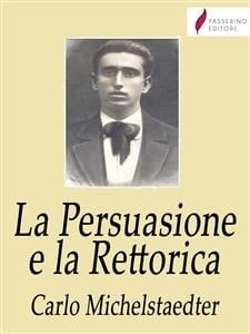 La Persuasione e la Rettorica (Italian Edition) - Carlo Michelstaedter • 2021