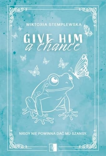 Give Him a Chance - Wiktoria Stemplewska · 2024