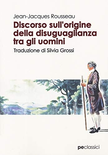 Discorso sull'origine della disuguaglianza tra gli uomini - Jean-Jacques Rousseau • 2019