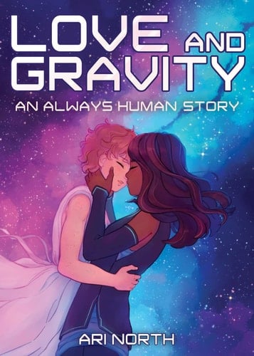 Love and Gravity: A Graphic Novel (Always Human, #2) - Ari North • 2023