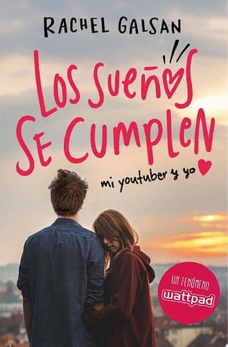 Los sueños se cumplen: Mi youtuber y yo (Spanish Edition) - Rachel Galsan • 2017