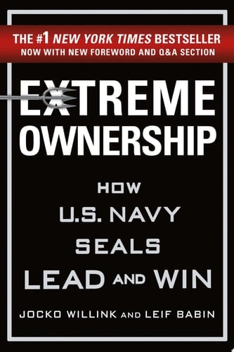 Extreme Ownership: How U.S. Navy SEALs Lead and Win (New Edition) - Jocko Willink • 2017