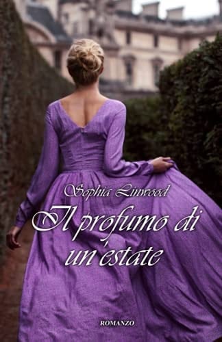 Il profumo di un'estate (Italian Edition) - Sophia Linwood • 2021