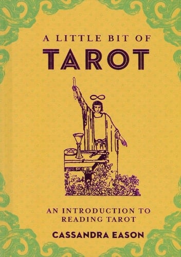 A Little Bit of Tarot: An Introduction to Reading Tarot (Volume 4) (Little Bit Series) - Cassandra Eason • 2015
