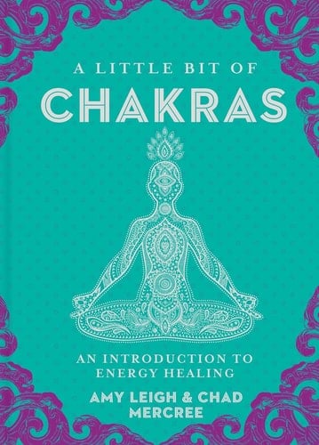 A Little Bit of Chakras: An Introduction to Energy Healing (Little Bit Series) - Chad Mercree • 2016
