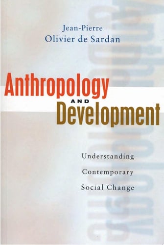 Anthropology and Development - Jean-Pierre Oliver De-Sardan • 2008