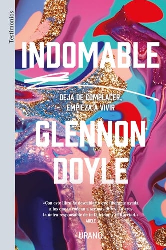 Indomable: Deja de complacer, empieza a vivir (Spanish Edition) - Glennon Doyle Melton • 2021