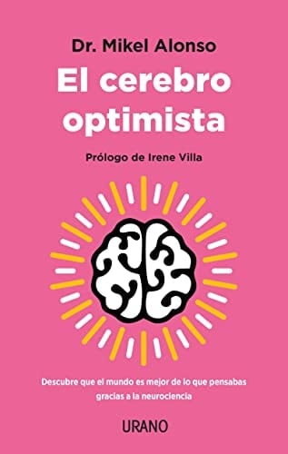 El cerebro optimista: Descubre que el mundo es mejor de lo que pensabas gracias a la neurociencia (Spanish Edition) - MIKEL ALONSO • 2023