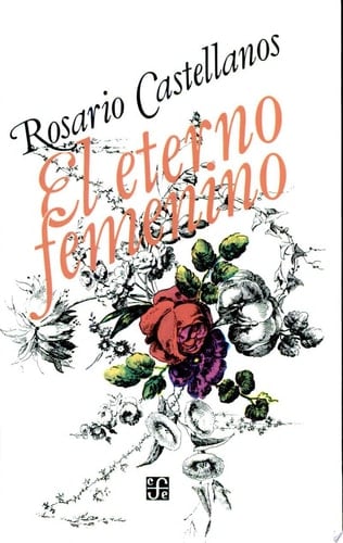 El eterno femenino  - Rosario Castellanos • 2015