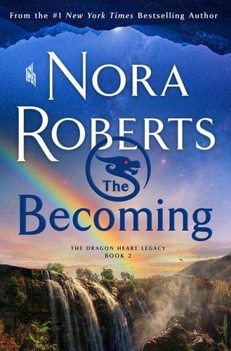 The Becoming: The Dragon Heart Legacy, Book 2 (The Dragon Heart Legacy, 2) - Nora Roberts • 2021