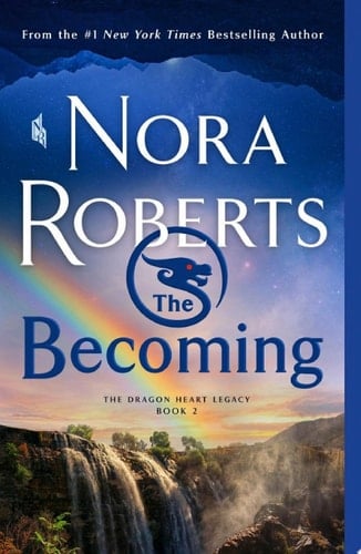 The Becoming: The Dragon Heart Legacy, Book 2 - Nora Roberts • 2021