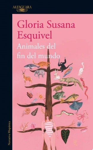Animales del fin del mundo  - Gloria Susana Esquivel Gonzalez • 2017