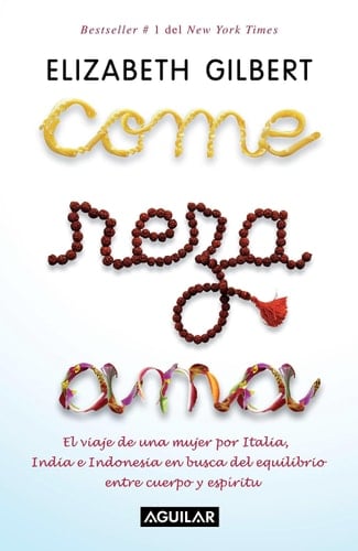 Come, reza, ama (Spanish Edition) - Elizabeth Gilbert • 2007