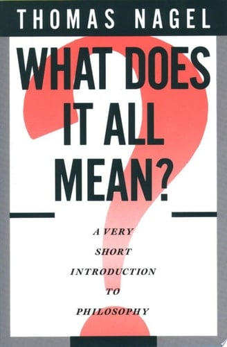 What Does It All Mean?: A Very Short Introduction to Philosophy - Thomas Nagel • 1987