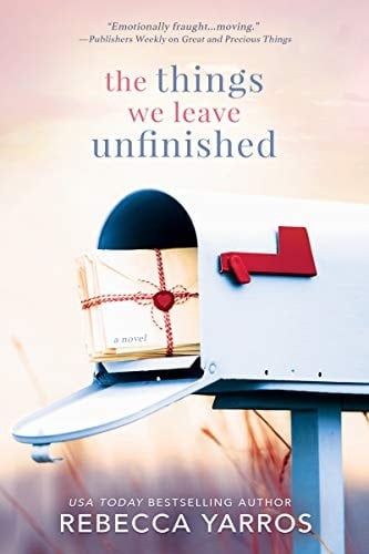 The Things We Leave Unfinished - Rebecca Yarros • 2021