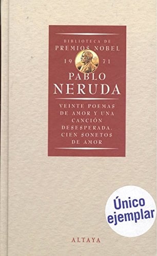 Veinte Poemas de Amor y una Canción Desesperada. Cien Sonetos de Amor - Pablo NERUDA • 1995
