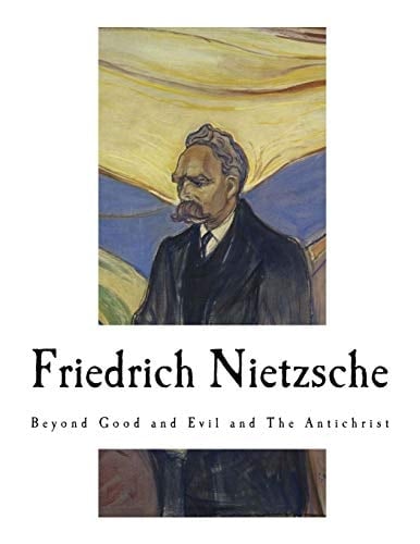 Friedrich Nietzsche: Beyond Good and Evil and The Antichrist (Friedrich Nietzsche Classics) - Friedrich Nietzsche • 2017
