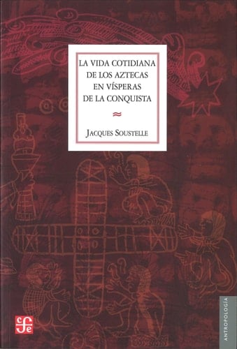 La vida cotidiana de los aztecas en vísperas de la conquista (Spanish Edition) - Soustelle Jacques • 1956