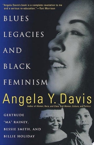 Blues Legacies and Black Feminism: Gertrude "Ma" Rainey, Bessie Smith, and Billie Holiday - Angela Y. Davis • 1999