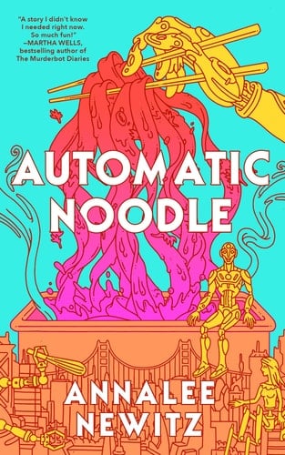 Automatic Noodle - Annalee Newitz · 2025