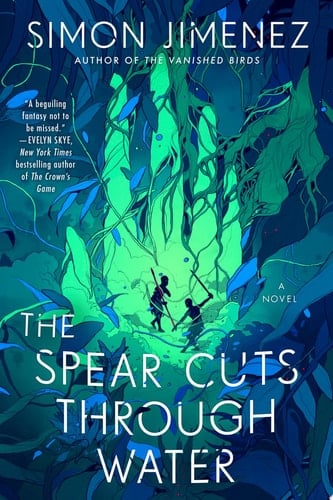 The Spear Cuts Through Water: A Novel - Simon Jimenez • 2023