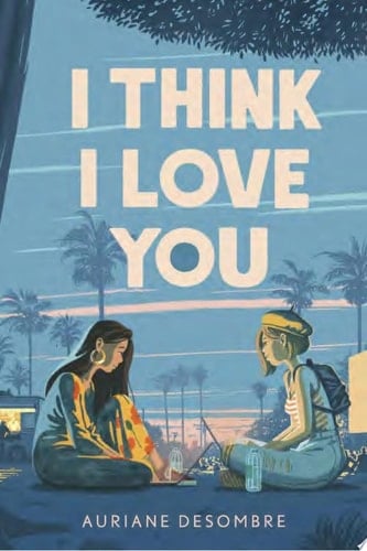 I Think I Love You (Underlined Paperbacks) - Auriane Desombre • 2021