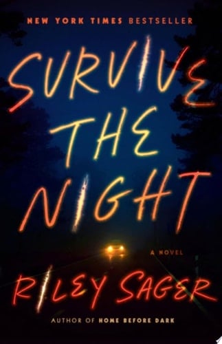 Survive the Night: A Novel - Riley Sager • 2021