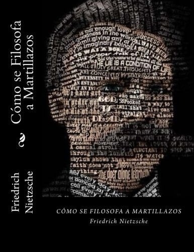 Cómo Se Filosofa A Martillazos - Friedrich Nietzsche • 2017