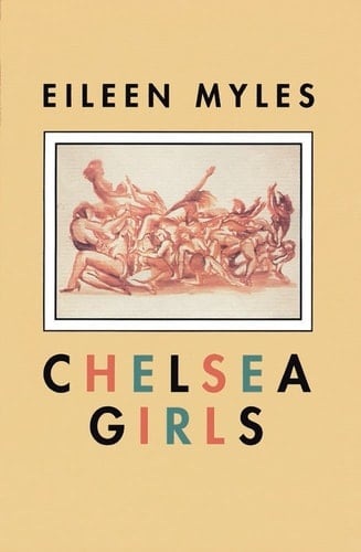 Chelsea Girls - Eileen Myles • 1994