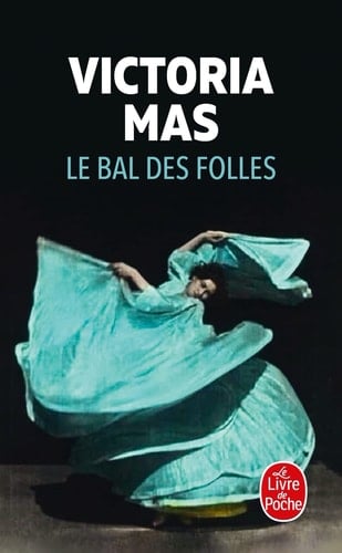 Le Bal des folles - Victoria Mas · 2021