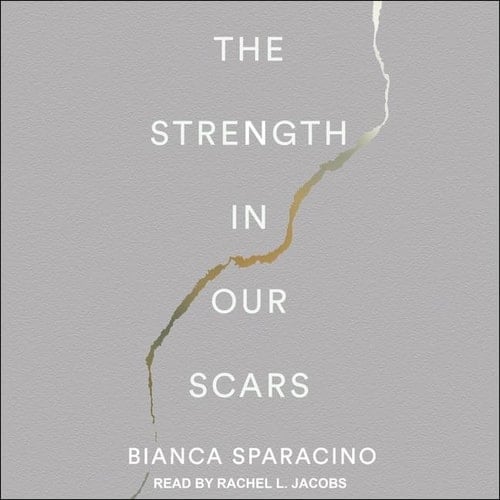 The Strength In Our Scars - Bianca Sparacino · 2021