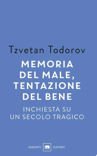Memoria del male, tentazione del bene (Italian Edition) - Tzvetan Todorov • 2015
