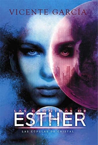 Las crónicas de Esther: Las Cúpulas de Cristal - Vicente García • 2019