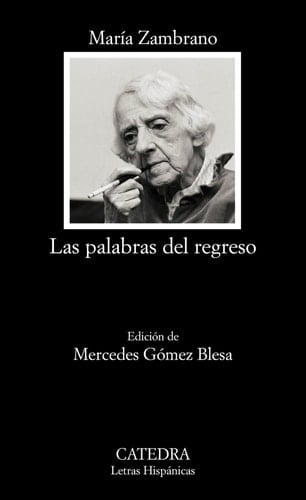 Las palabras del regreso - María Zambrano • 2009