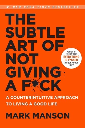 The Subtle Art of Not Giving a F*ck: A Counterintuitive Approach to Living a Good Life - Mark Manson • 2016