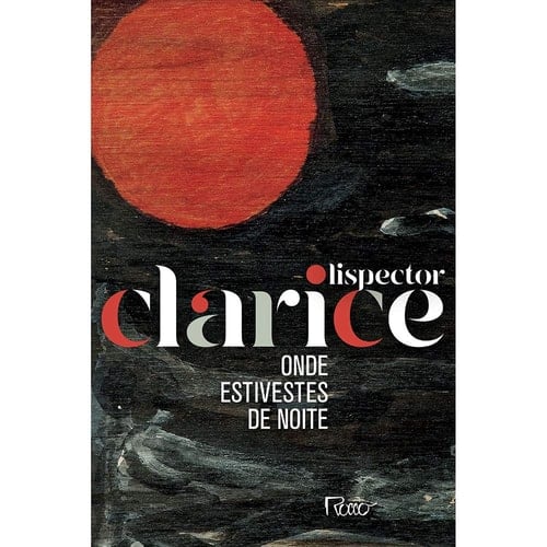 Onde Estivestes de Noite - Edicao Comemorativa (Em Portugues do Brasil) - Clarice Lispector • 2019