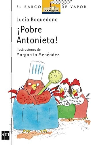 ¡Pobre Antonieta! (El Barco De Vapor: Serie Blanca/ The Steamboat: White Series) (Spanish Edition) - Lucía Baquedano • 2002