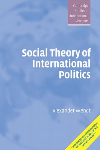 Social Theory of International Politics - Alexander Wendt • 1999