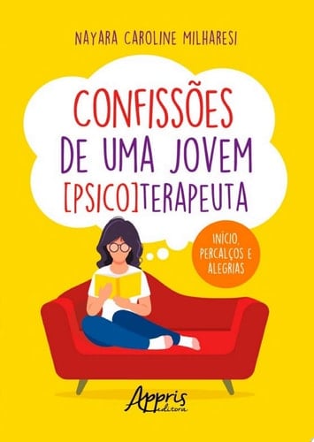 Confissões De Uma Jovem [psico]terapeuta : Início, Percalços E Alegrias - Nayara Caroline Milharesi • 2021