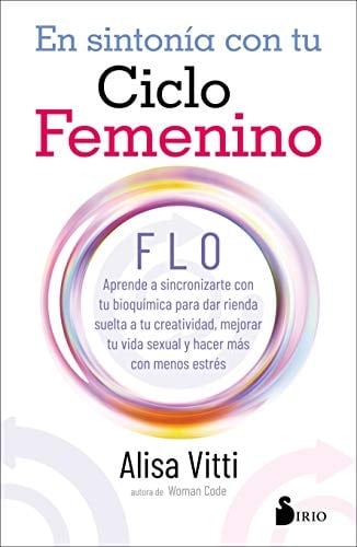 EN SINTONIA CON TU CICLO FEMENINO: FLO aprende a sincronizarte con tu bioquímica para dar rienda suelta a tu creatividad, mejorar tu vida sexual y hacer más con menos estrés (Spanish Edition) - ALISA VITTI • 2021